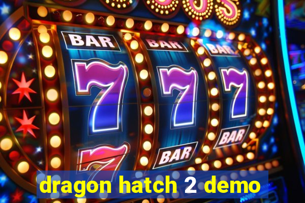 dragon hatch 2 demo